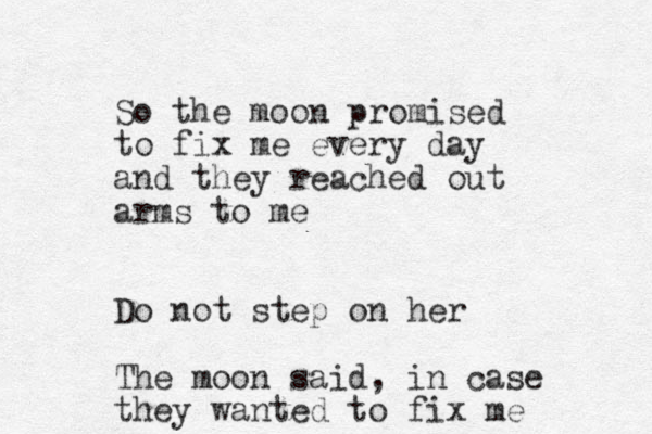 So the moon promised to fix me every day and they reached out arms to me Do not step on her The moon said, in case they wanted to fix me