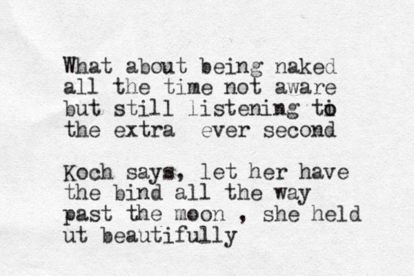 What about being naked all the time not aware but still listening ti o o the extra ever second Koch says, let her have the bind all the way past the moon , she held ut beautifully