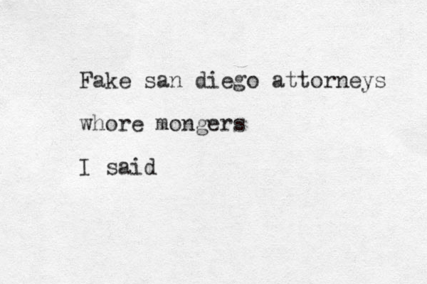 Fake san diego attorneys whore mongers I said