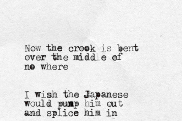 Now the crook is bent over the middle of no where I wish the Japanese would punp m him out and splice him in