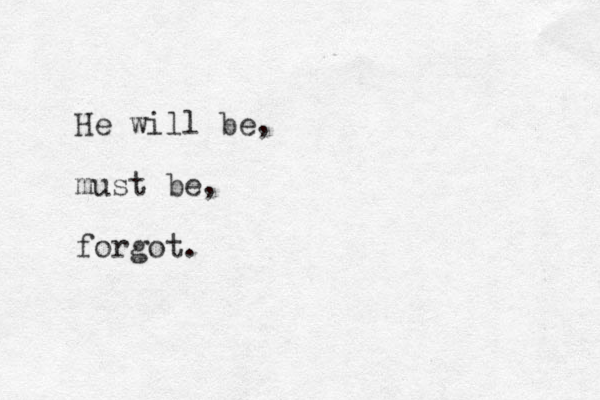 He will be, must be, forgot.