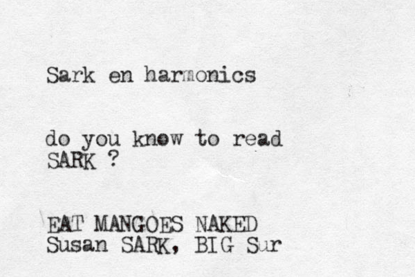 Sark en harmonics do you know to read SARK ? EAT MANGOES NAKED Susan SARK, BIG Sur