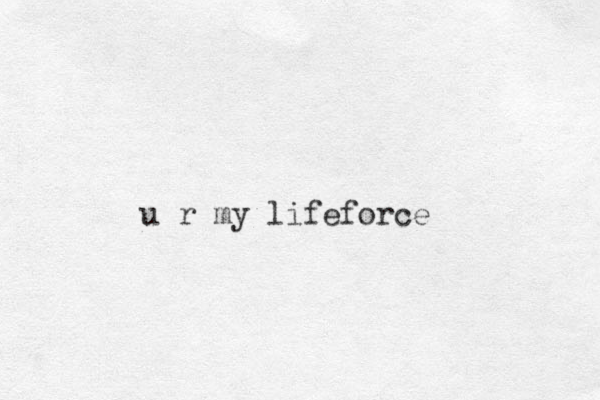 u r my lifeforce