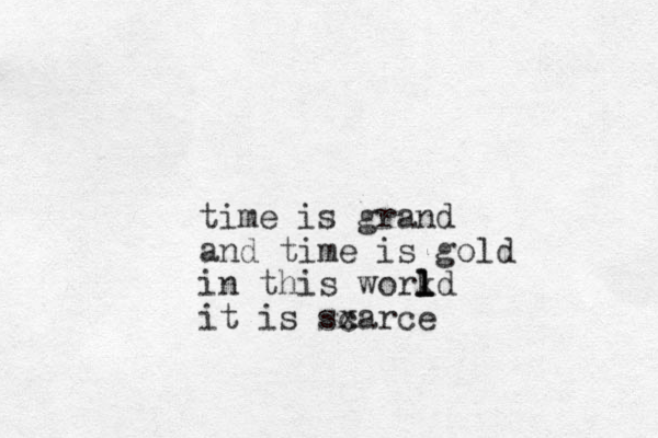 time is grand and time is gold in this workd l l l it is sxarce c