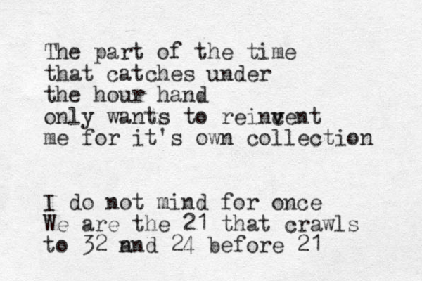 The part of the time that catches under the hour hand only wants to reinc v vent me for it's own collection I do not mind for once We are the 21 that crawls to 32 n and 24 before 21