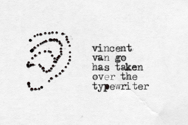 vincent van go has taken over the typewriter ................................ .................................................
