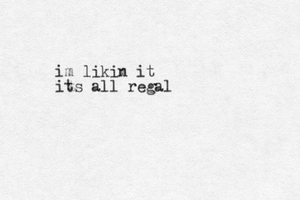 im likin it its all regal