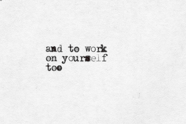 and to work on yourself too
