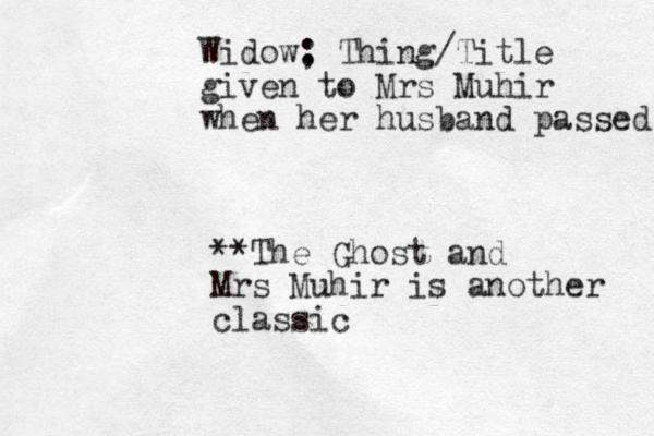 Widow; : Thing/Title given to Mrs Muhir when her husband passed **The Ghost and Mrs Muhir is another classic