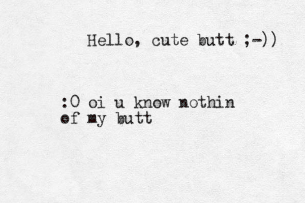 Hello, cute butt ;-)) :0 oi u know nothin of my butt