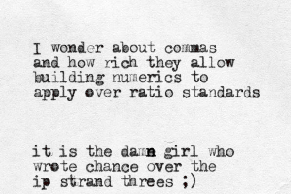 I wonder about commas and how rich they allow building numerics to apply over ratio standards it is the dame n n girl who wrote chance over the ip strand threes ;)