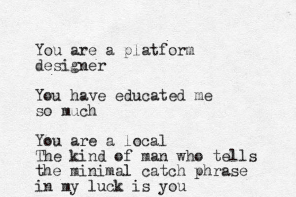 You are a platform designer You have educated me so much You are a local The kind of man who tells the minimal catch phrase in my luck is you