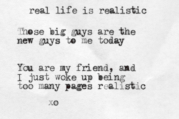 Those big guys are the new guys to me today You are my friend, and I just woke up being too many pages realistic xo real life is realistic 