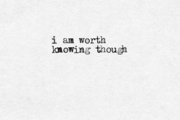 i am worth knowing though
