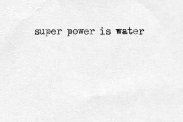 super power is water 