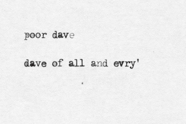 poor dave dave of all and evry' 