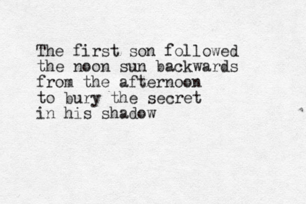 The first son followed the noon sun backwards from the afternoon to bury the secret in his shadow