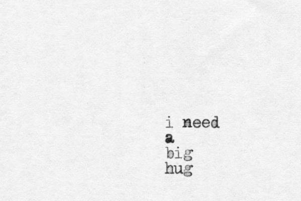 i need a big hug