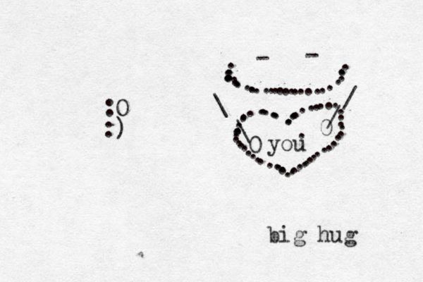-- ...................... \\ // 0 0 ........................................................you ......... . big hug :O :)