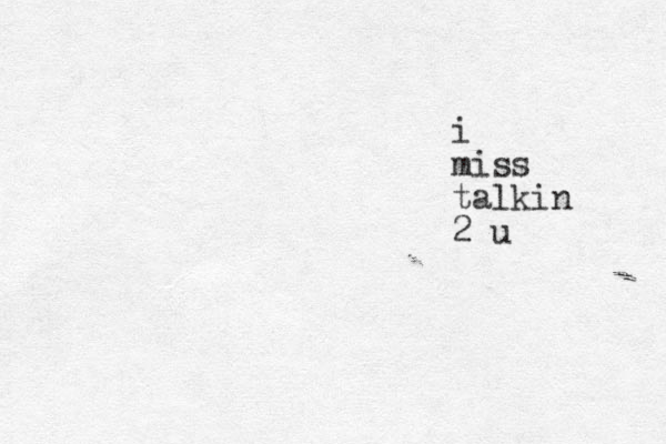 i miss talkin 2 u
