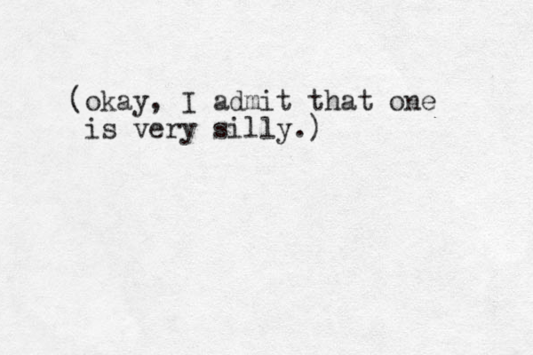 (okay, I admit that one is very silly.) 