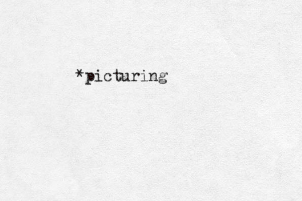 *picturing 