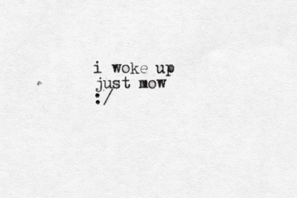 i woke up just mow :/