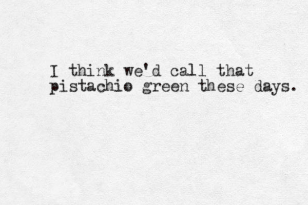 I think we'd call that pistachio green these days. 
