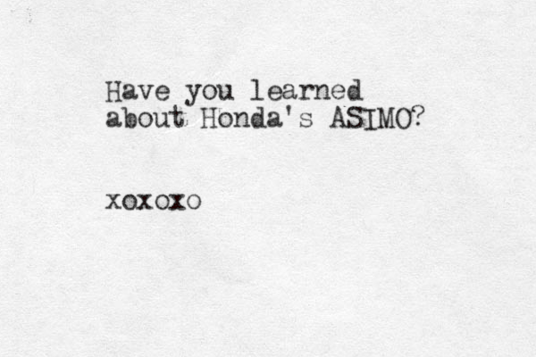 Have you learned about Honda's ASIMO? xoxoxo