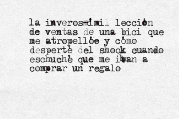 la inveros m -' imil lecci' on de ventas de una bici que me atropell'o o- y c' omo desperte ' del shock cuando eschuch' e que me iv ban a comprar un regalo b 