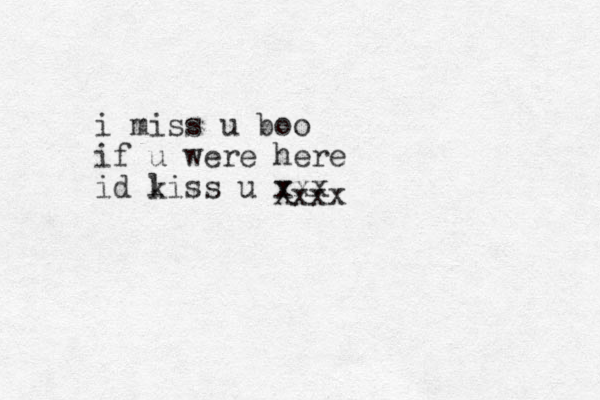 i miss u boo if u were here id l kiss u xxx Xxxx