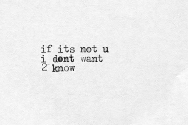if its not u i dont want 2 know