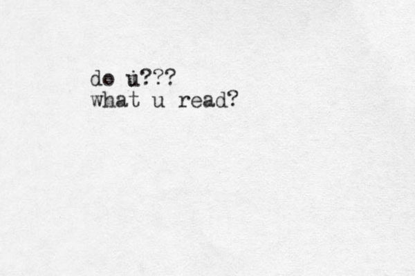 do i u??? what u read?