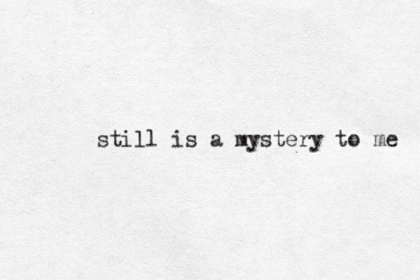 still is a mystery to me 