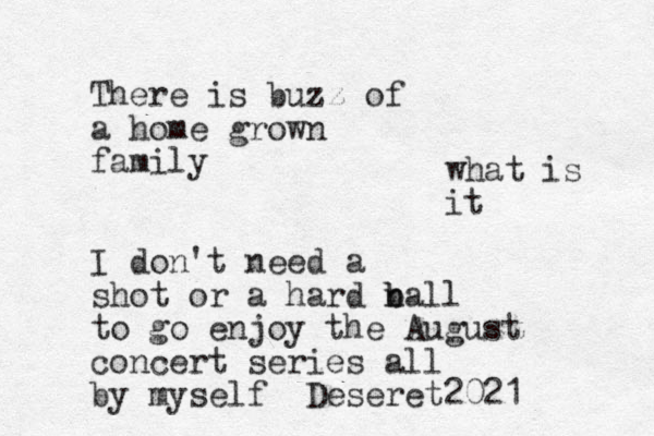 There is buzz of a home grown family I don't need a shot or a hard n b ball to go enjoy the August concert series all by myself Deseret2021 what is it