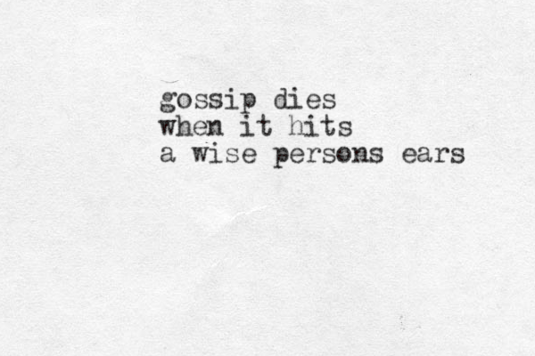 gossip dies when it hits a wise persons ears 