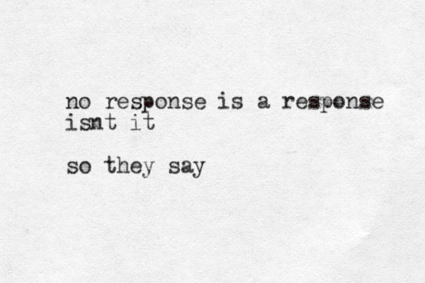 no response is a response isnt it so they say