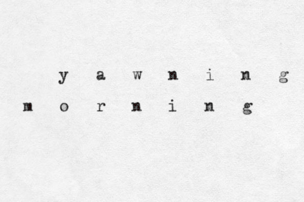 y a w n i n g m o r n i n g 