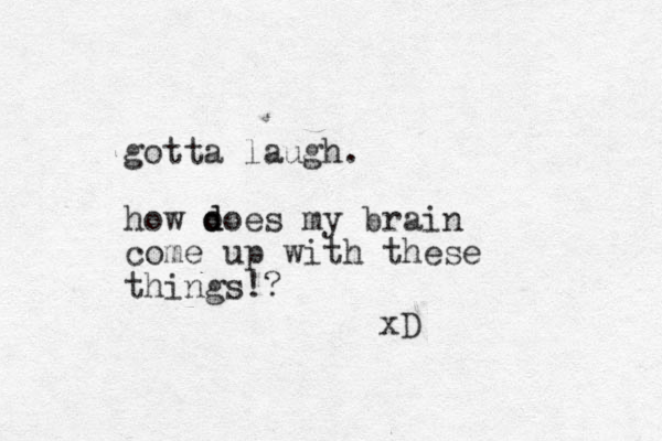 gotta laugh. how o d does my brain come up with these things!? xD 