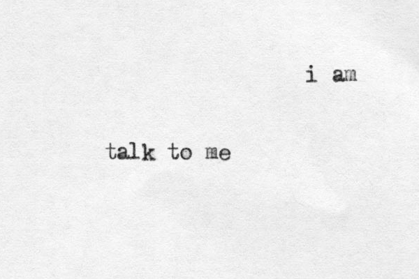 talk to me i am 
