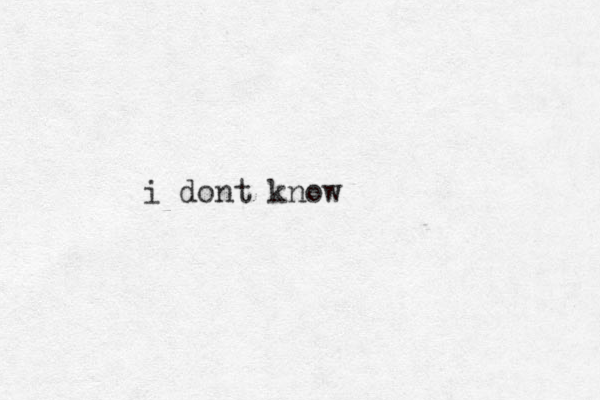 i dont know 