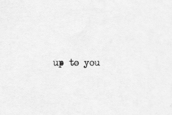 up to you