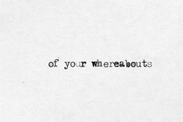 of your whereabouts