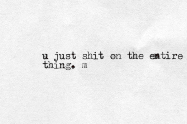 u just shit on the entire thing. m 