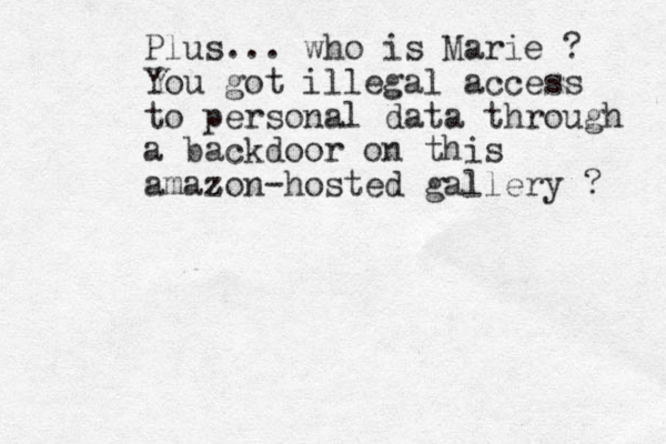 Plus... who is Marie ? You got illegal access to personal data through a backdoor on this amazon-hosted z gallery ? 