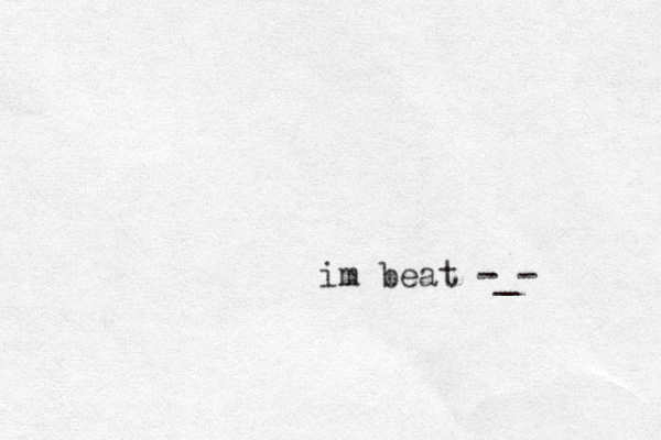 im beat -_- 