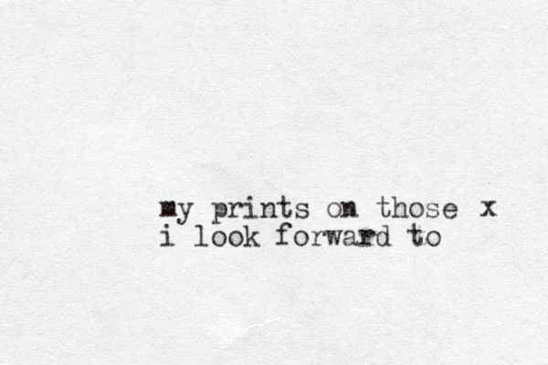 my prints on those i look forward to x 