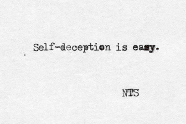Self-deception is easy. NTS 