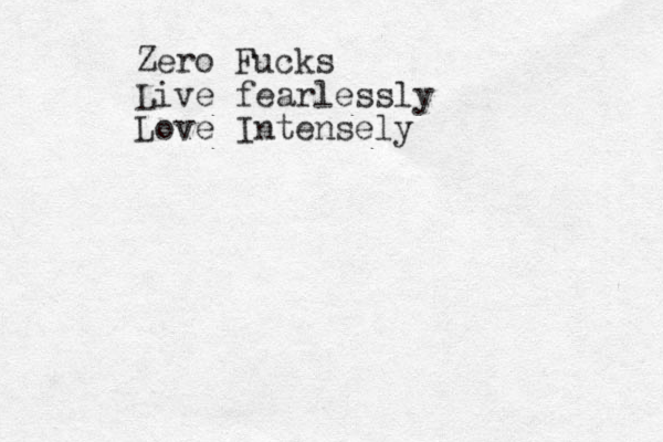 Zero Fucks Live fearlessly Love Intensely