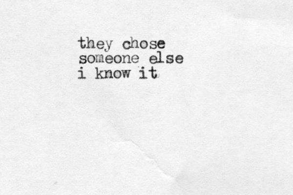 they chose someone else i know it